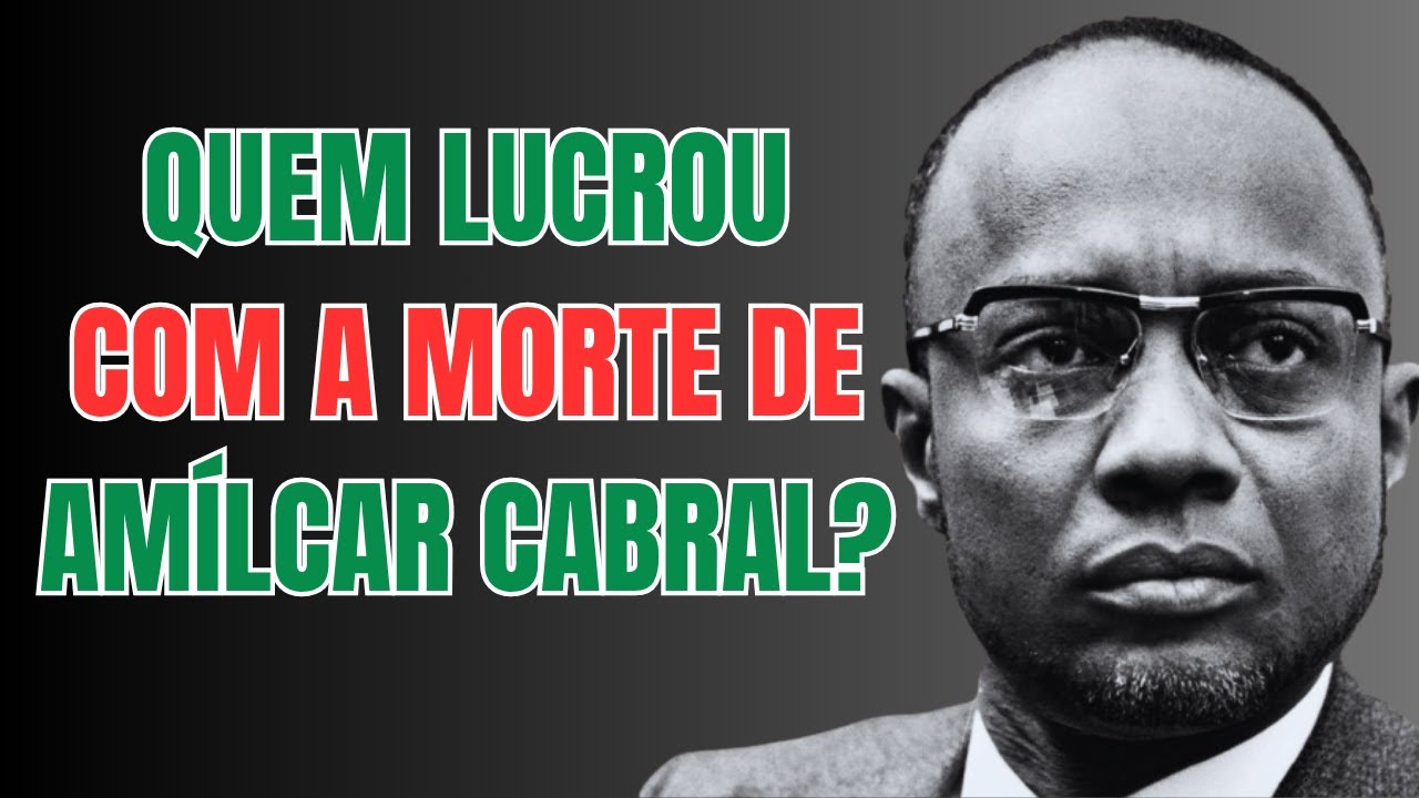 Quem se beneficiou com a morte de Amílcar Cabral?