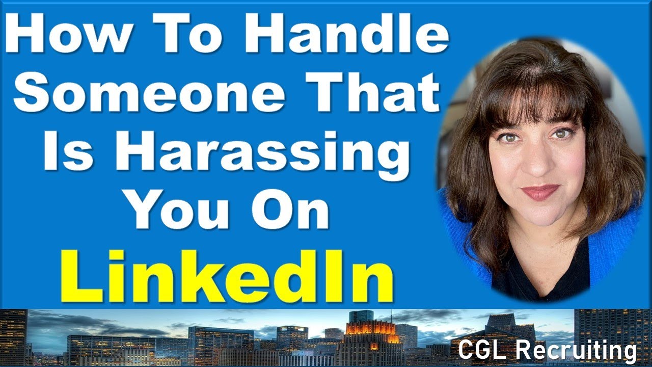How To Handle Someone That Is Harassing You On LinkedIn
