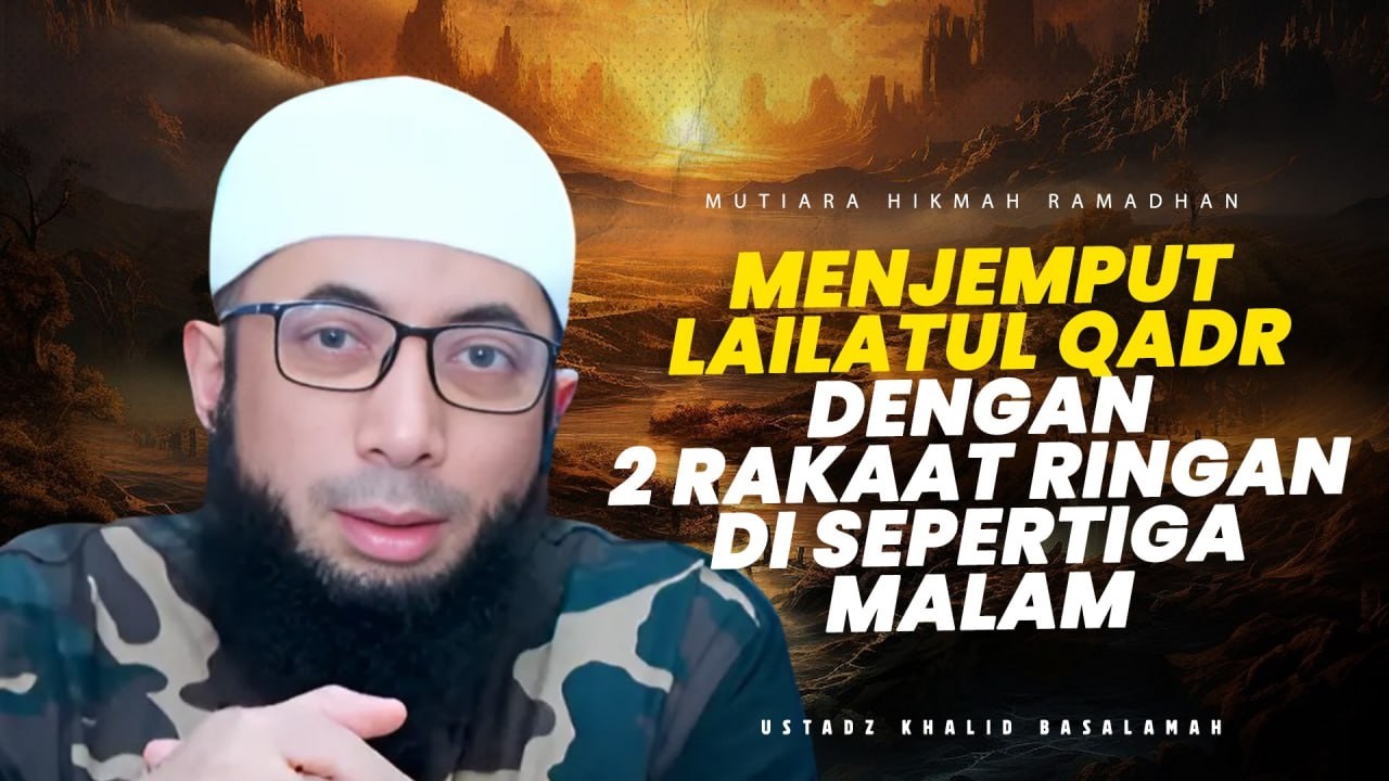 Menjemput Lailatul Qadar: Awali Shalat Malam dengan 2 Rakaat Ringan- Ustadz Khalid Basalamah