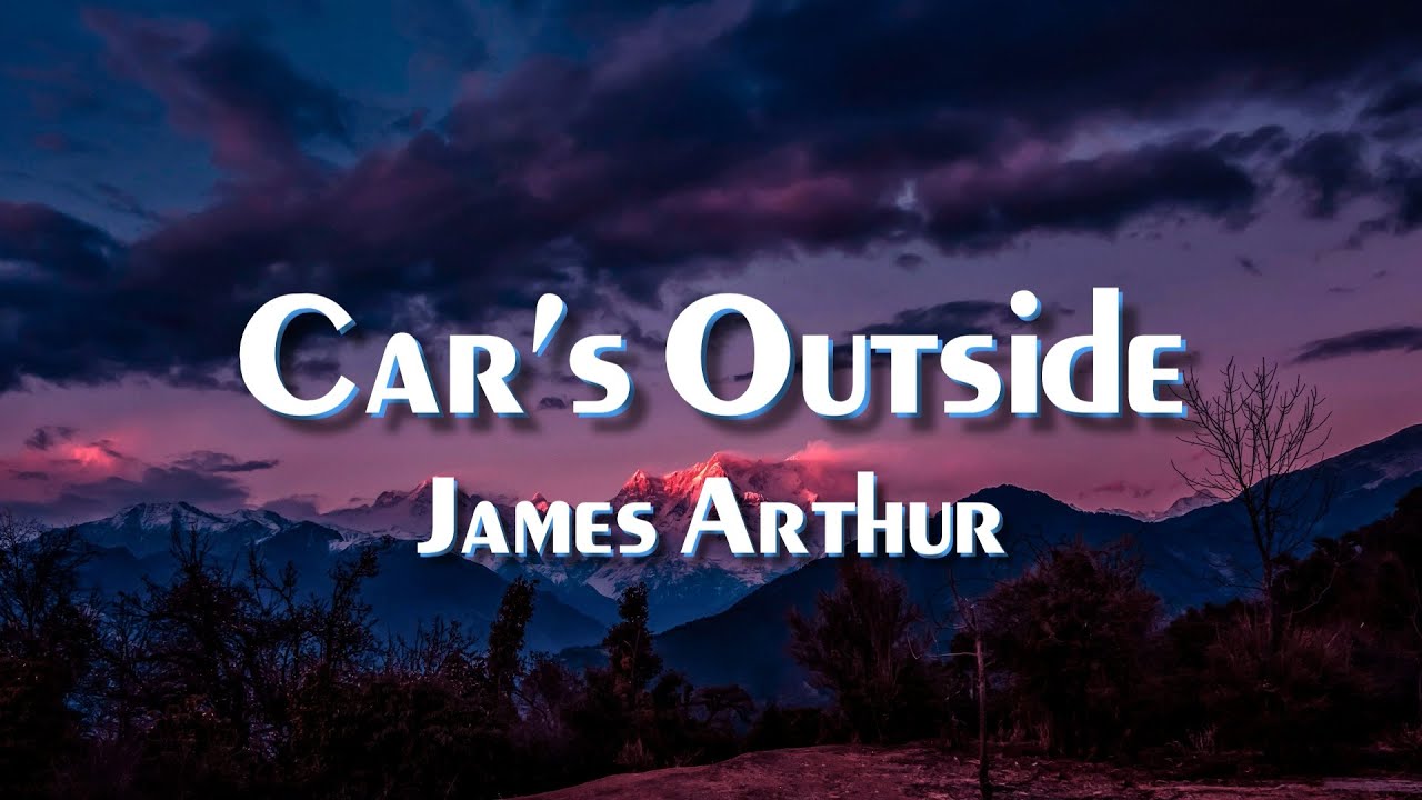 James Arthur - Car's Outside (Lyrics)