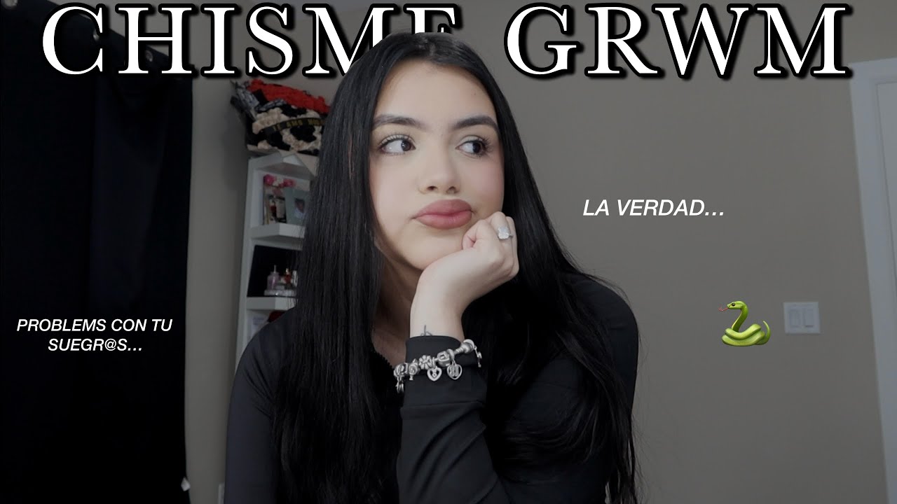 CHISME GRWM | SUEGR@S TOXICOS