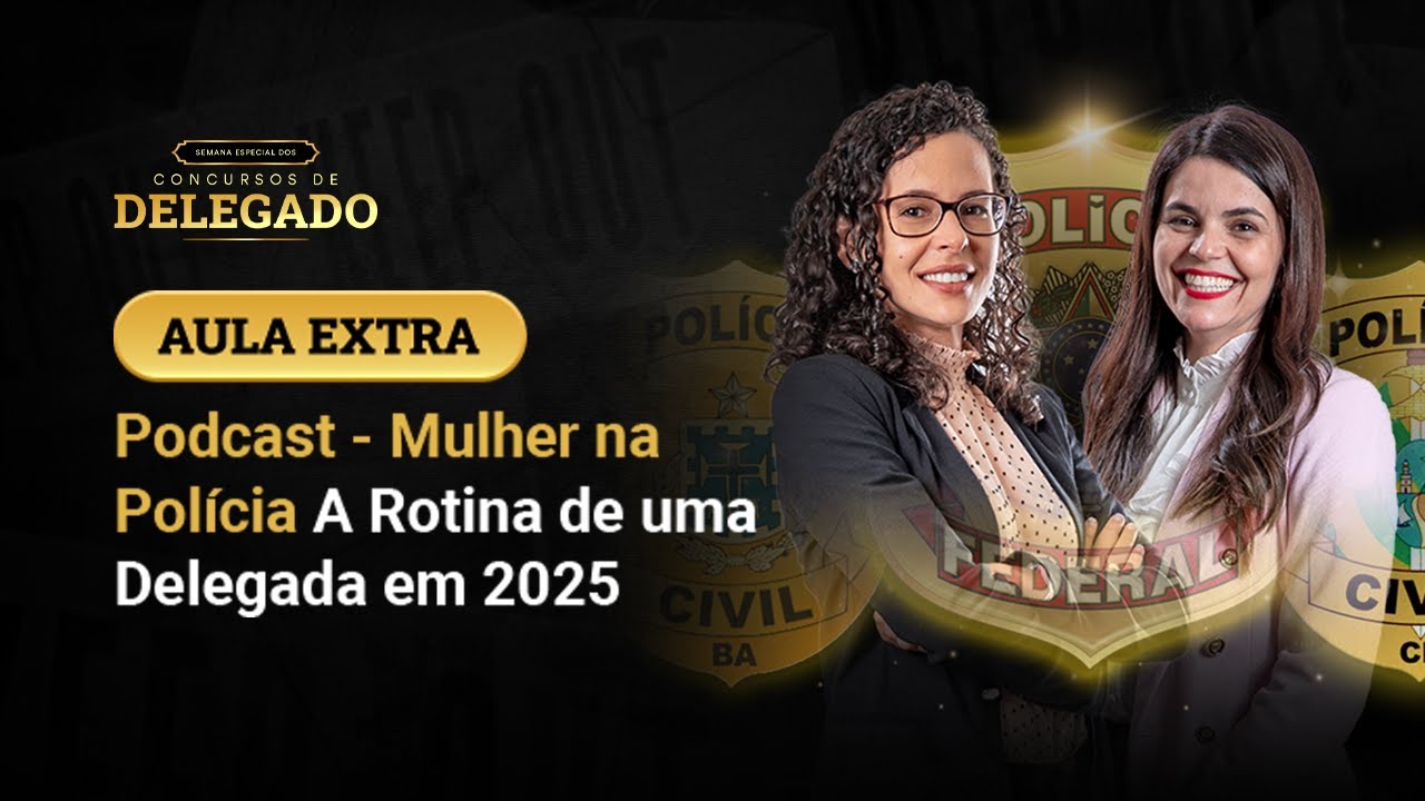 Aula Extra: Podcast - Mulher na Polícia | A Rotina de uma Delegada em 2025
