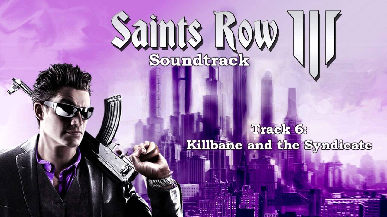 Saints Row: The Third [Soundtrack] - Track  06 - Killbane and the Syndicate