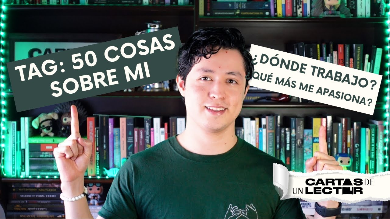 ¡50 cosas sobre mí! Me conocerán mejor... | Cartas de un Lector