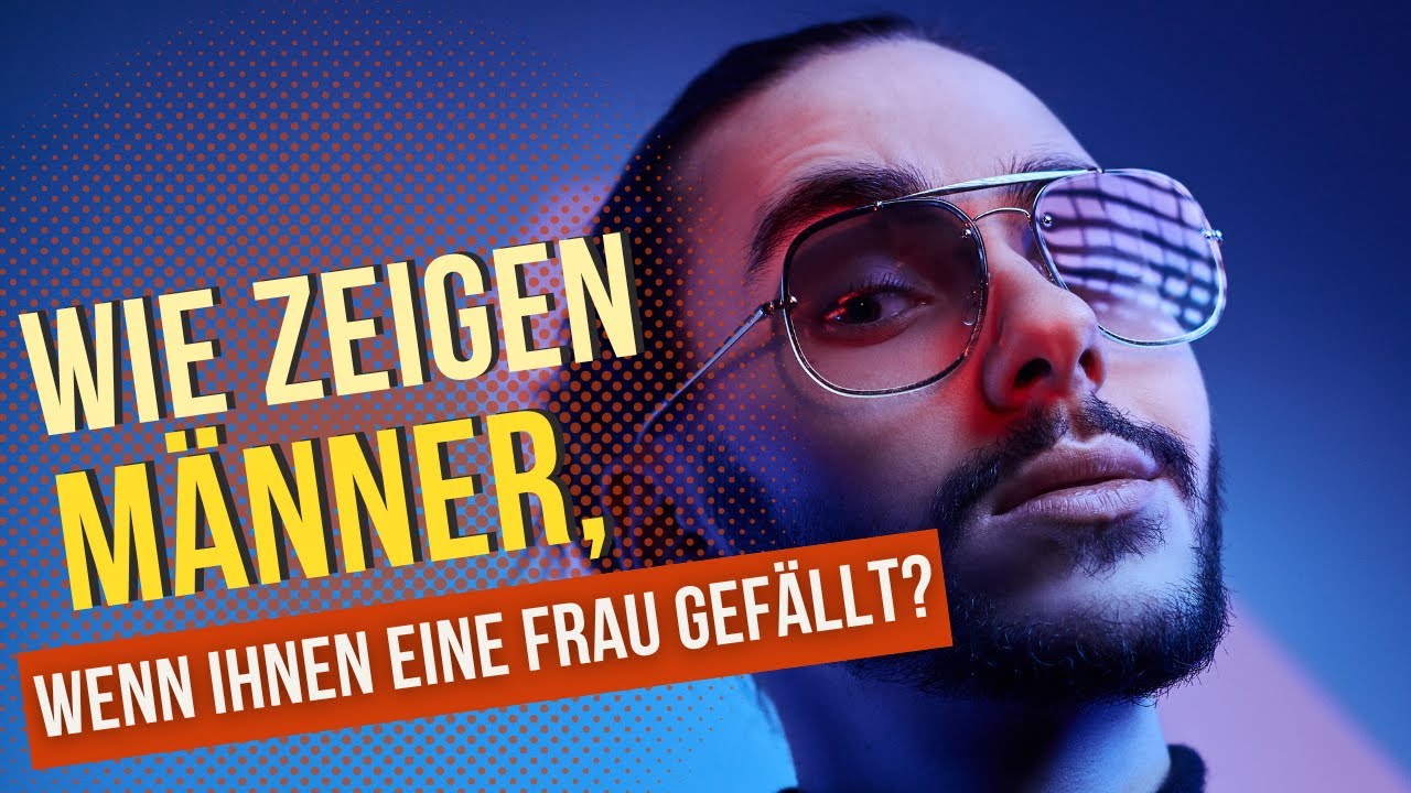 Wie reagieren Männer, wenn sie Interesse an einer Frau haben | Nina Deissler