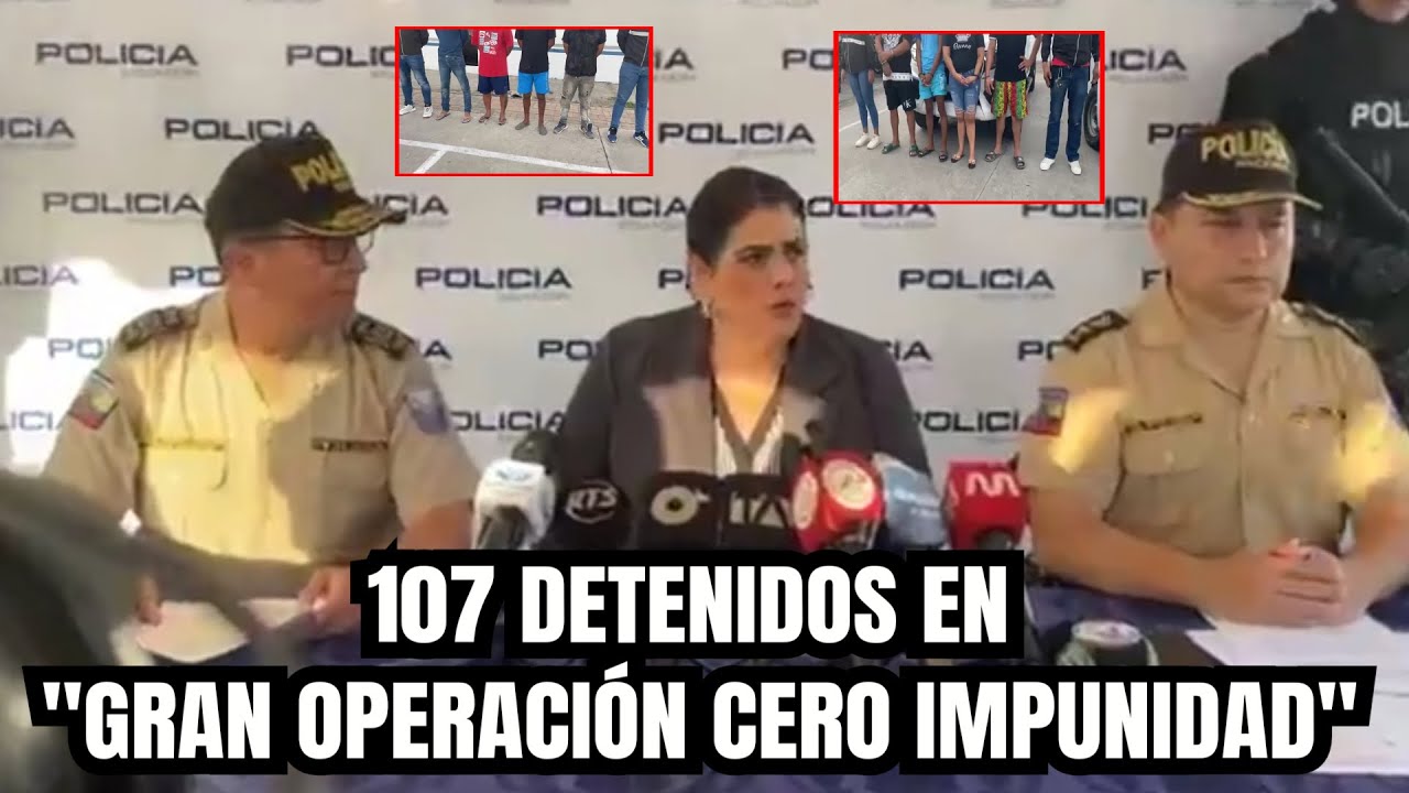 107 detenidos en Gran Operación Cero Impunidad en Manabí, Los Ríos y Santa Elena.