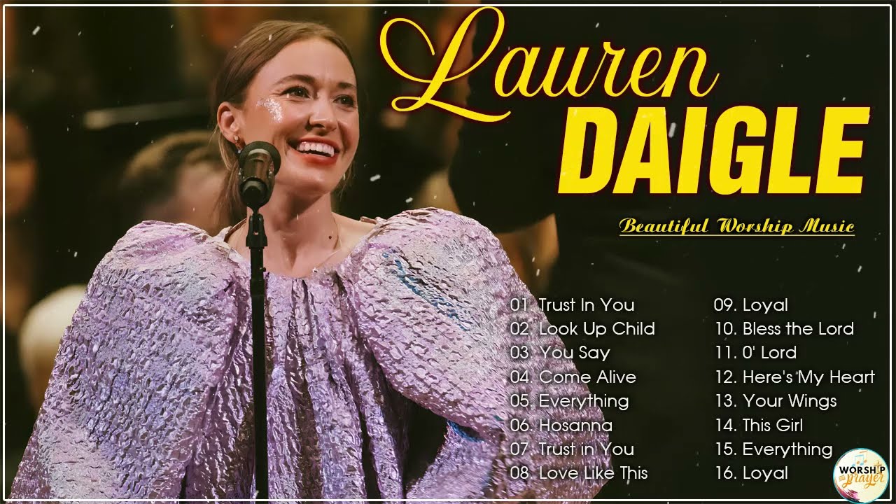 Lauren Daigle Greatest Hits -Lauren Daigle Christian Songs - Best Of Lauren Daigle Full Album