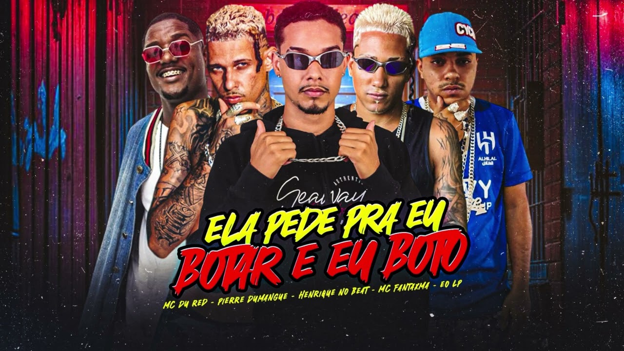 ELA PEDE PRA EU BOTAR E EU BOTO - PIERRE DUMANGUE, MC FANTAXMA, HENRIQUE NO BEAT, MC DU RED, EO LP