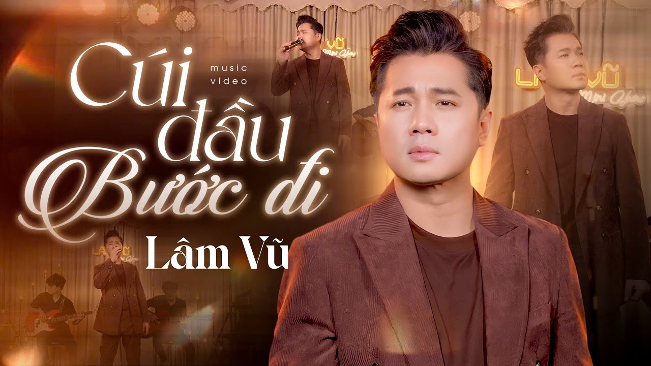 CÚI ĐẦU BƯỚC ĐI - LÂM VŨ | Music Video || Phải mất bao lâu để anh quên được hình bóng cũ