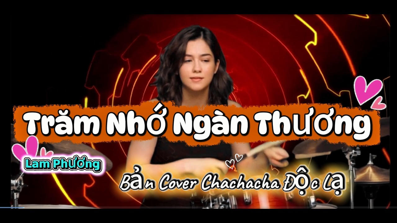 Trăm Nhớ Ngàn Thương  - Bản Cover Chachacha Độc Lạ  .
