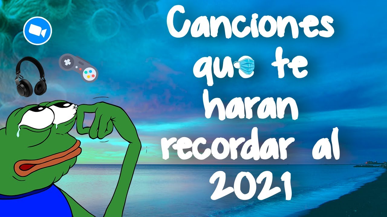CANCIONES QUE TE HAR&Aacute;N RECORDAR AL 2021 😷