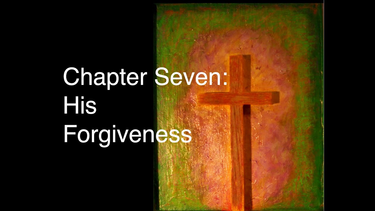 Howard Storm - Befriend God: Life with Jesus: Chapter 7:   His Forgiveness