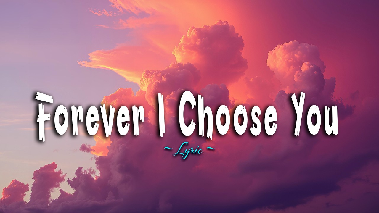 Forever, I Choose You 💖 (Lyric Video)