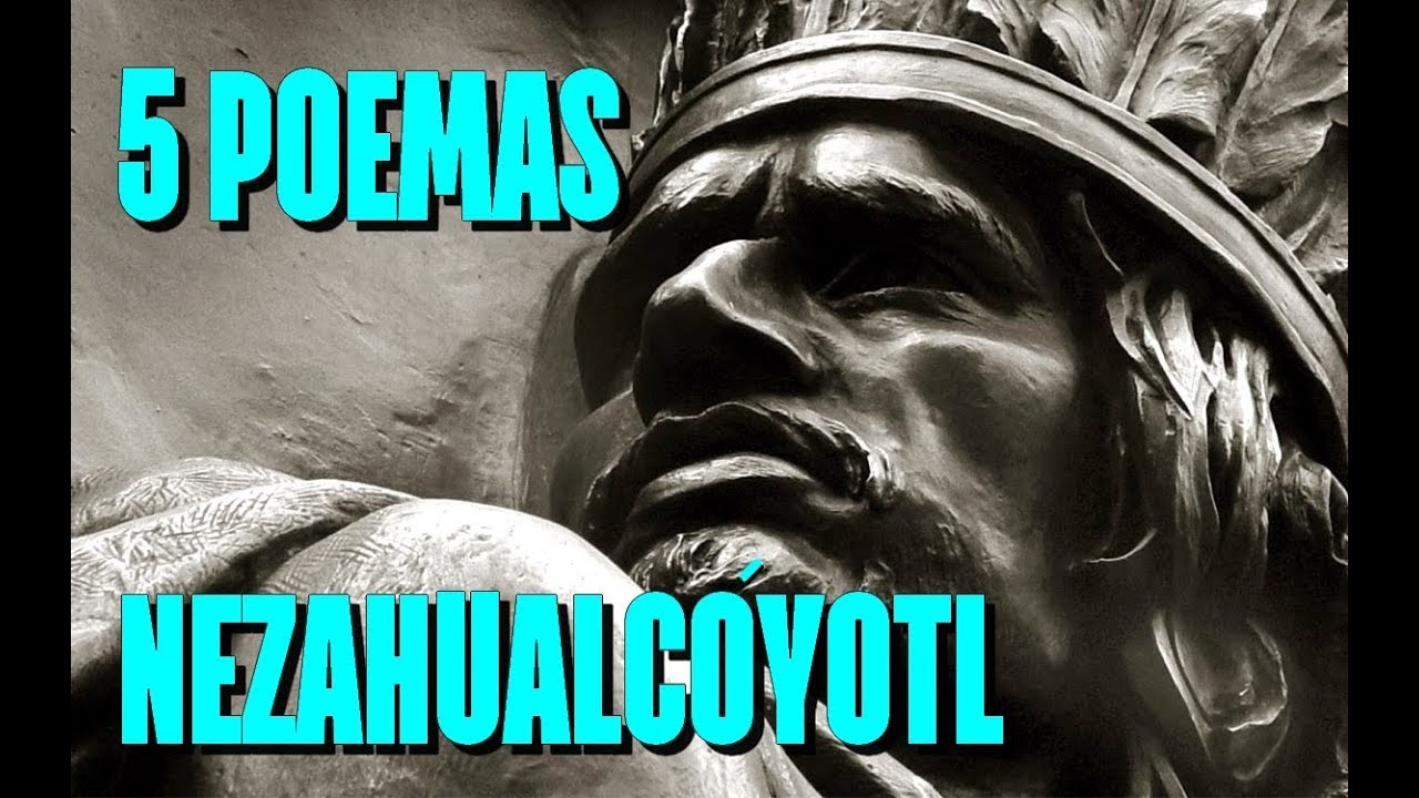 CINCO POEMAS DE NEZAHUALCÓYOTL - EL REY POETA