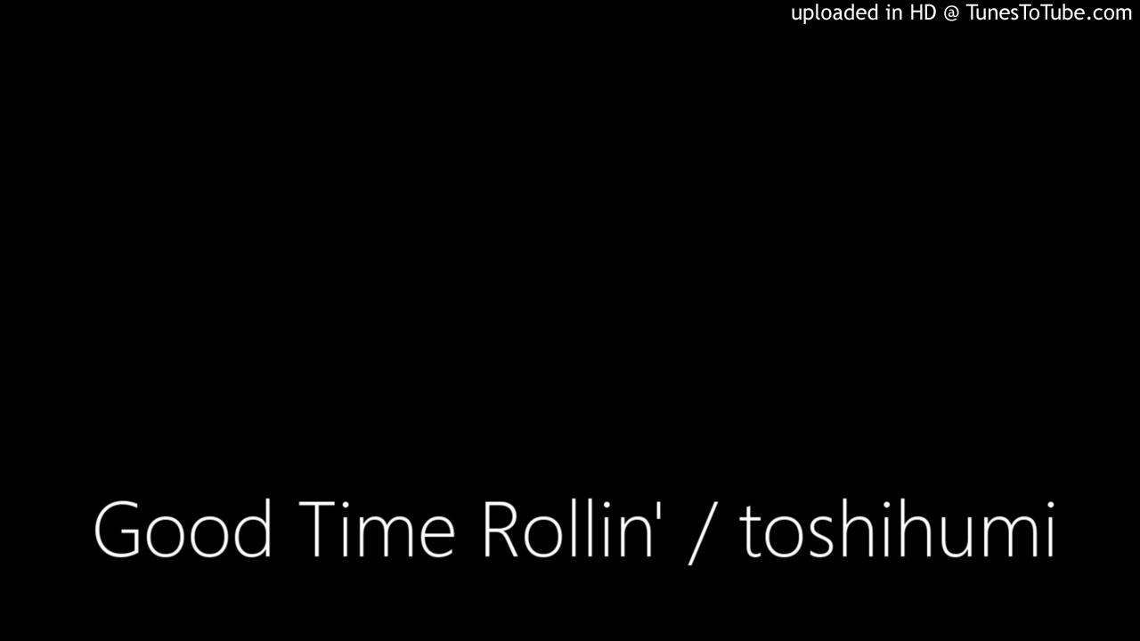 Good Time Rollin' / toshihumi