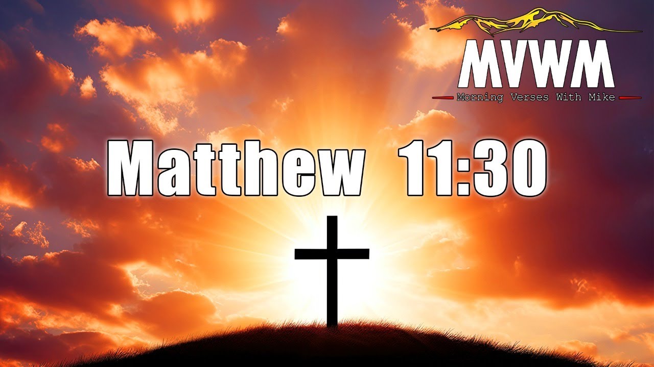 Matthew 11:30 (NLT) | Morning Verses With Mike #MVWM