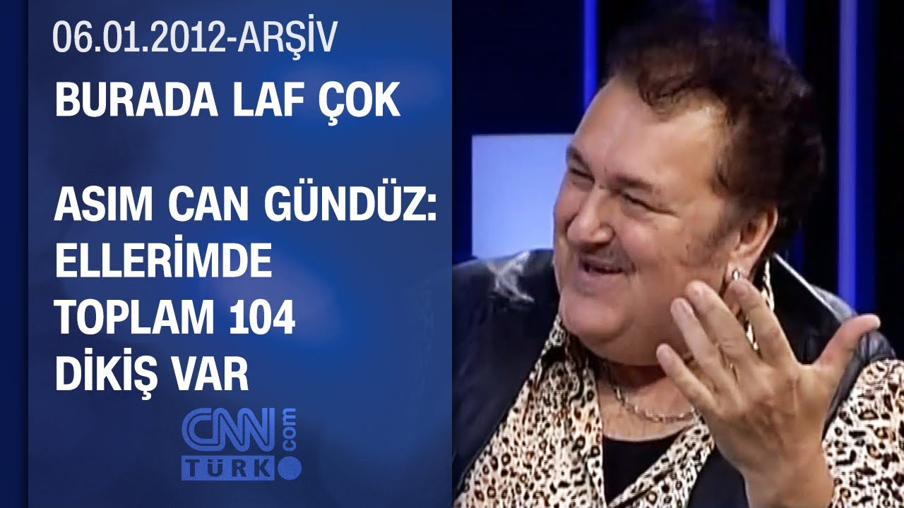 Asım Can Gündüz: Doğduğumda parmaklarım bitişikti - Burada Laf Çok - 06.01.2012