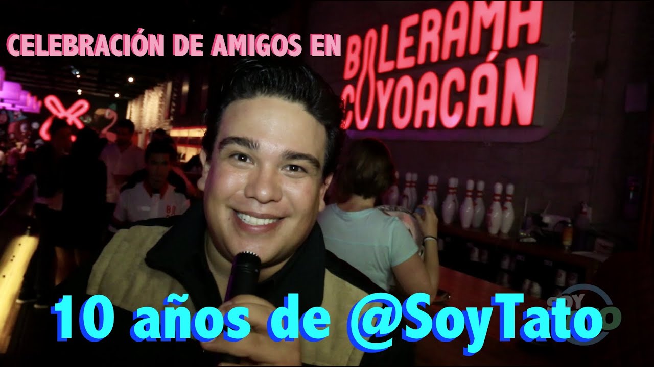 10 a&ntilde;os de @SoyTato - Celebraci&oacute;n de amigos en @bolcoyoacan