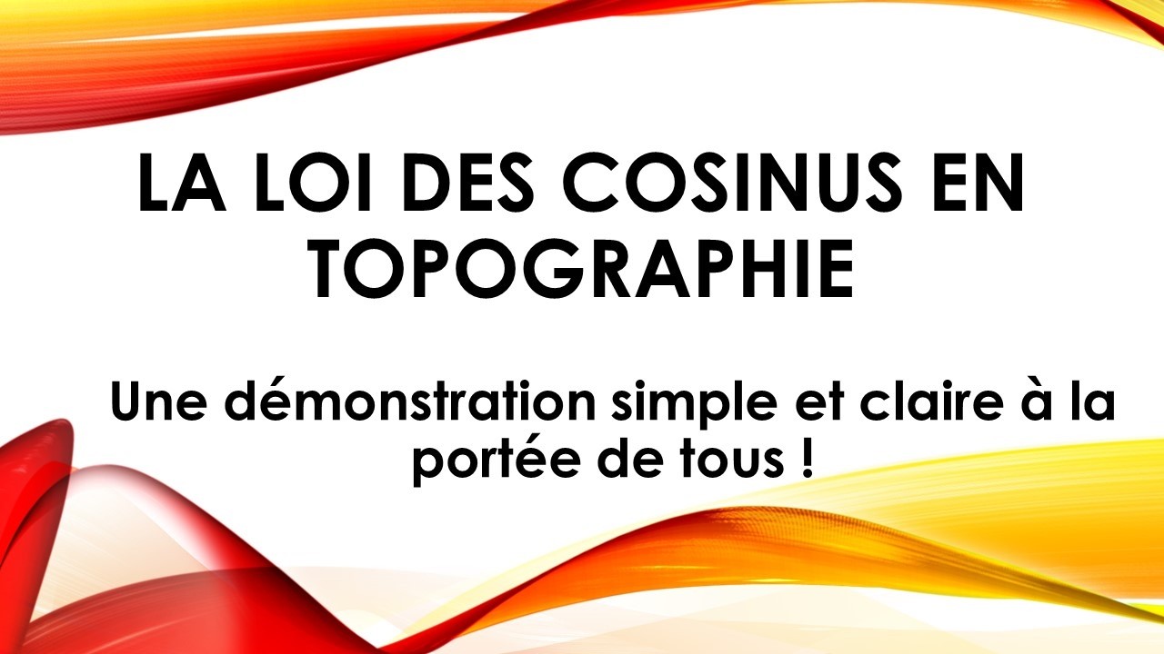 La loi des Cosinus en topographie : Une démonstration simple et claire à la portée de tous !