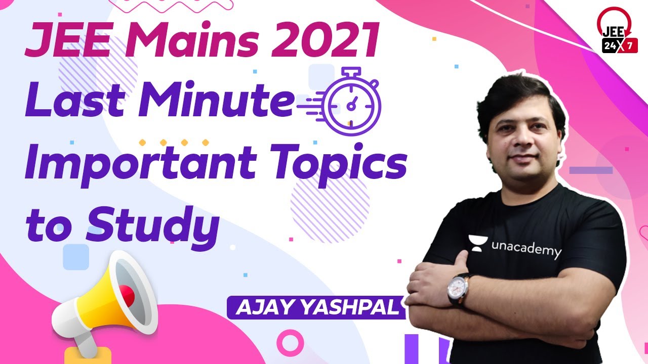 JEE Mains 2021: Last Minute Important Topics to Study | JEE 24x7 | Ajay Yashpal