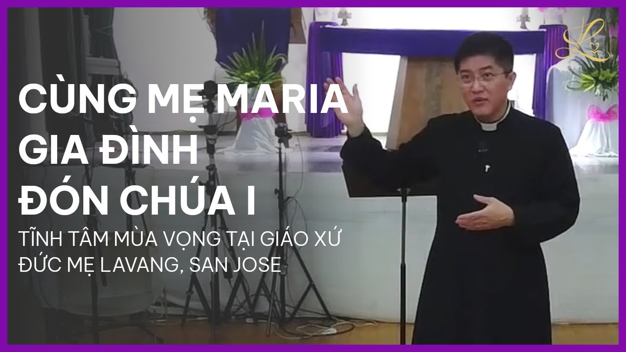 CÙNG MẸ MARIA GIA ĐÌNH ĐÓN CHÚA I - Tĩnh Tâm Mùa Vọng  | Lm. Đaminh Giuse Nguyễn Thiết Thắng, SDD