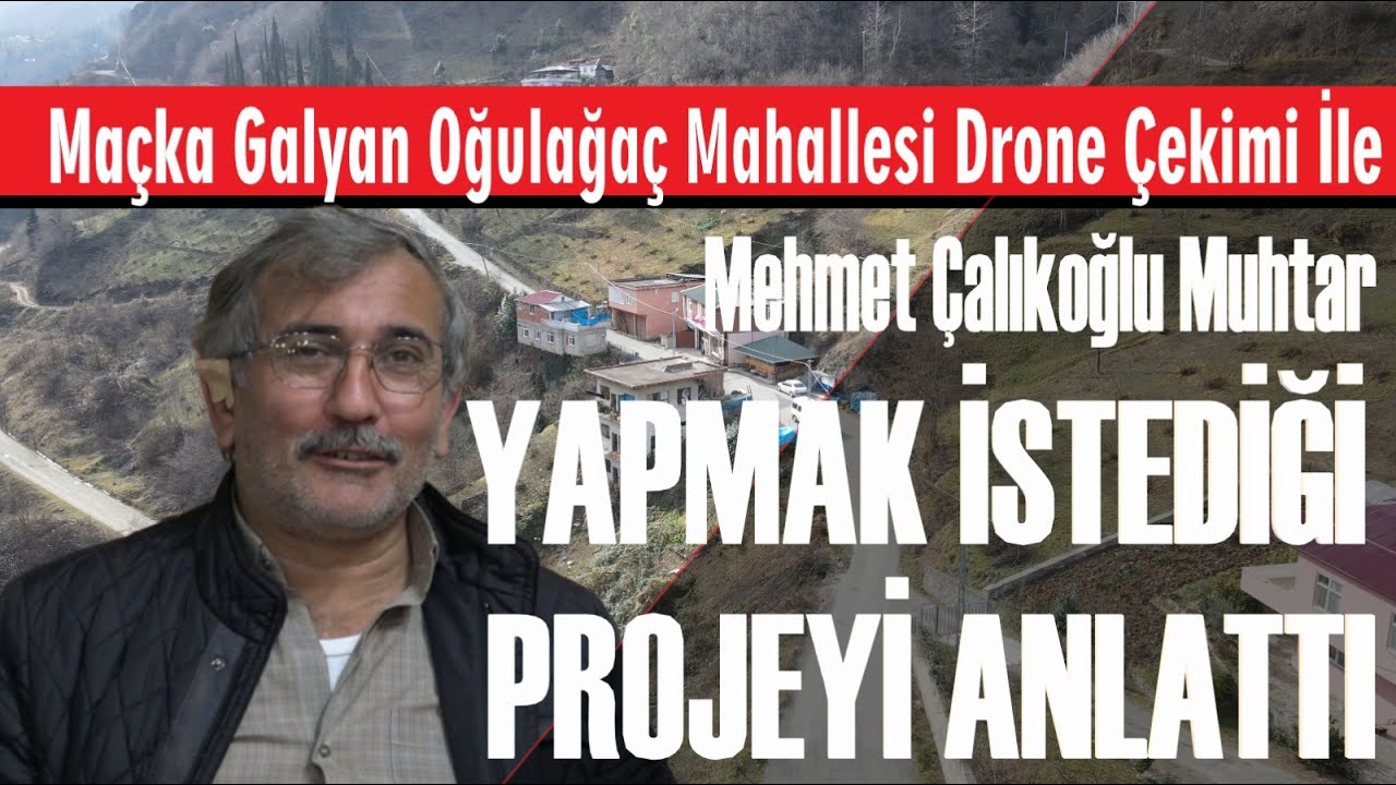 Maçka Oğulağaç Muhtarı ; En çok yapmak istediği Projeyi açıkladı