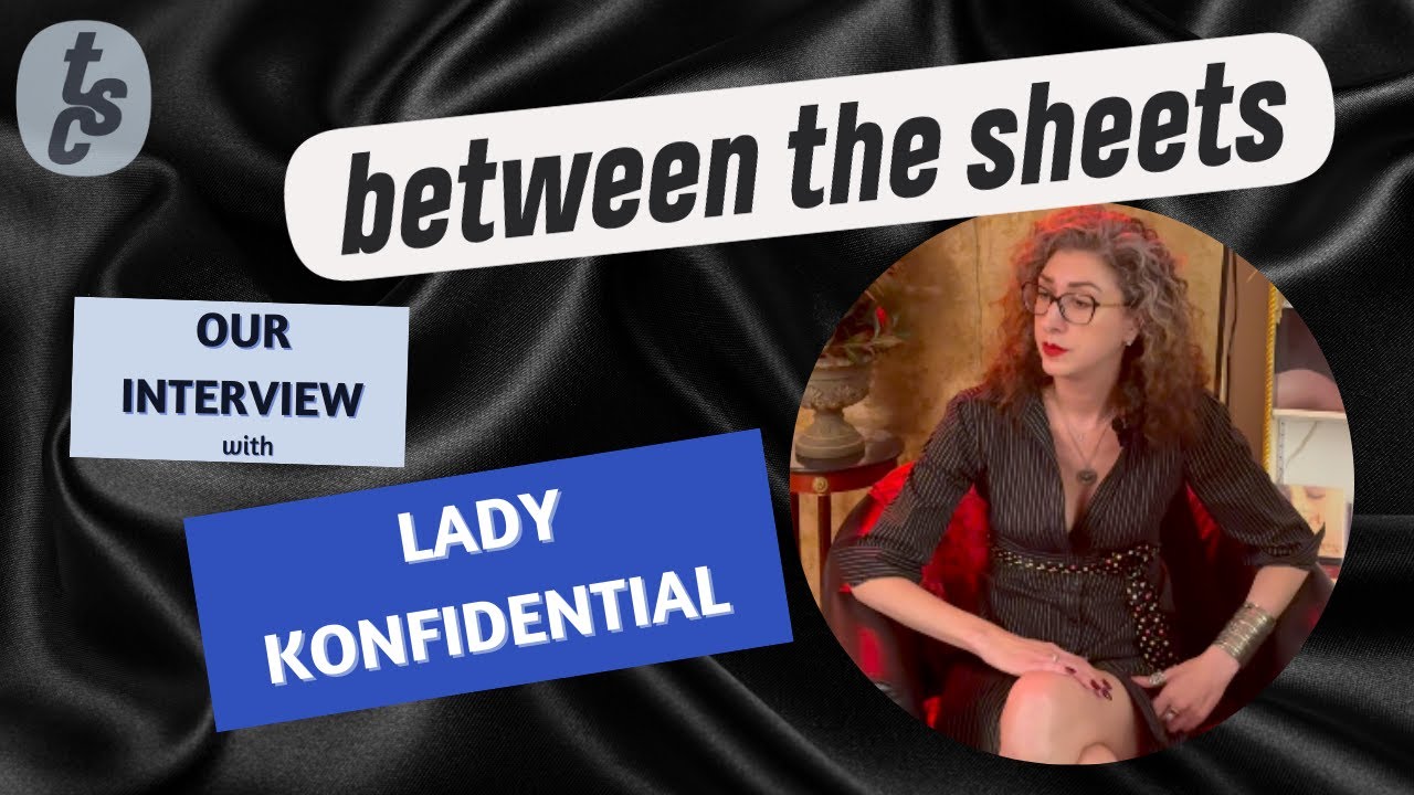 Between the Sheets - Our Interview with Lady K, from Lady Konfidential!