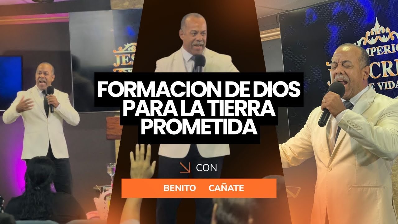 FORMACIÓN DE DIOS PARA LA TIERRA PROMETIDA…PASTOR BENITO CAÑATE