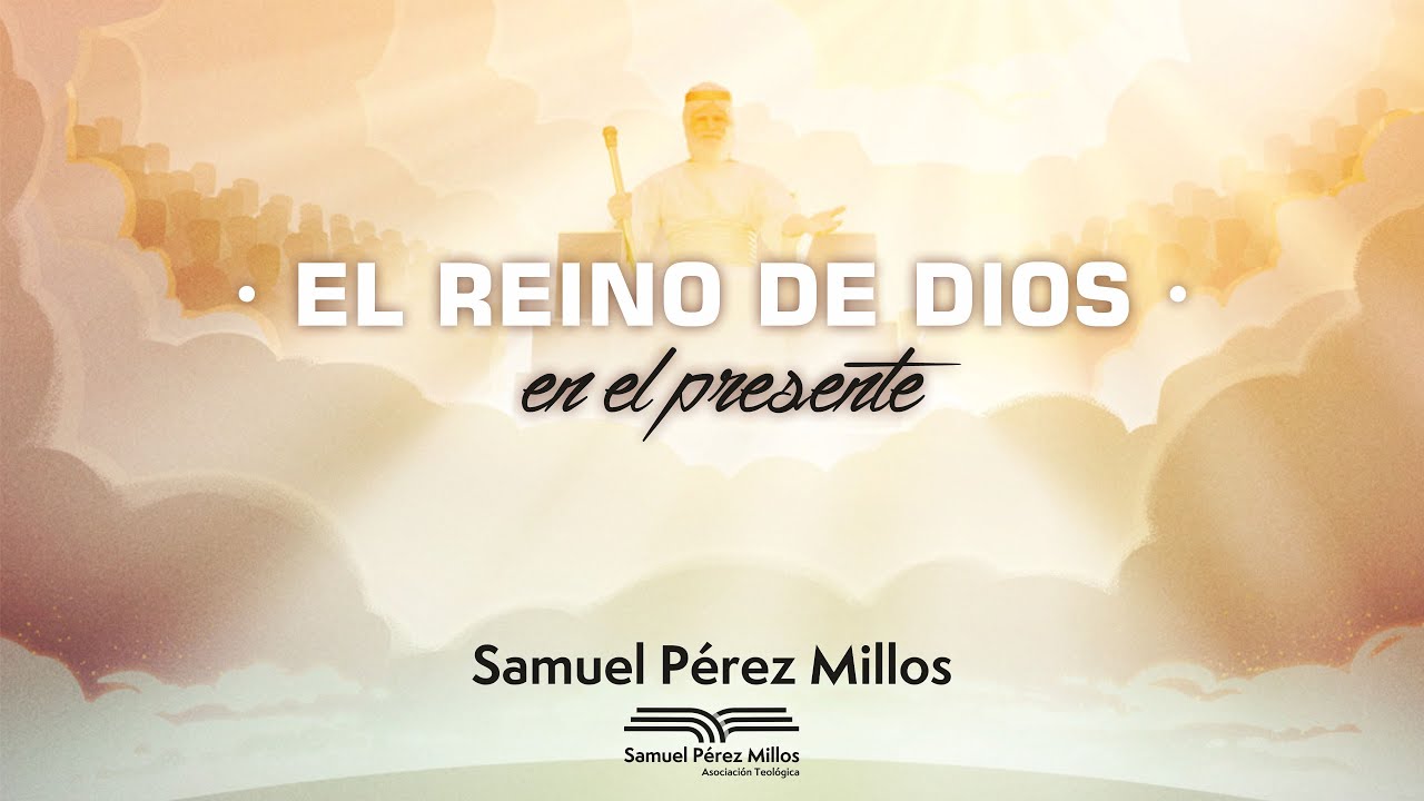 El Reino de Dios en el presente - Samuel Pérez Millos