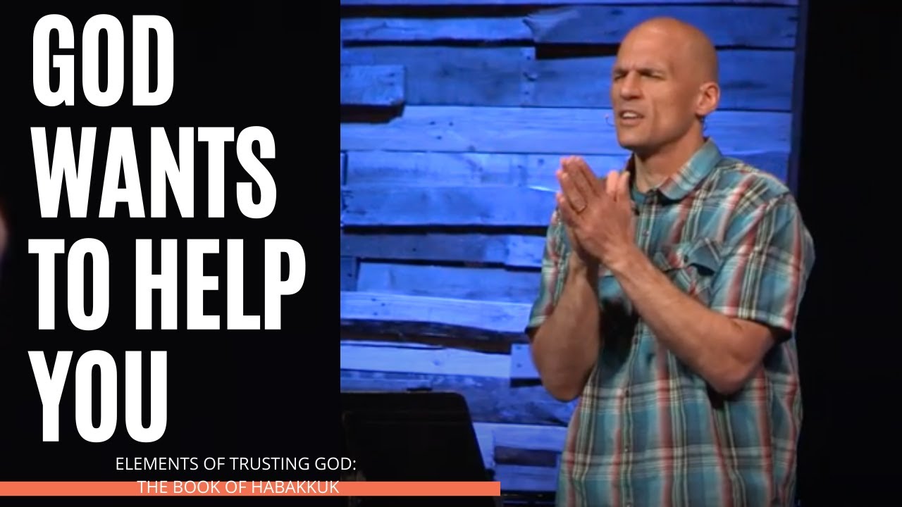 Habakkuk - God Wants to Help You In Times of Trouble