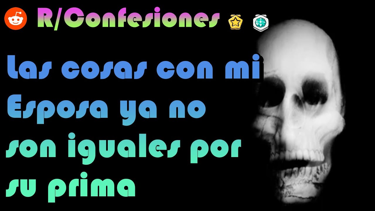 Las cosas con mi esposa ya no es lo mismo gracias a su Prima