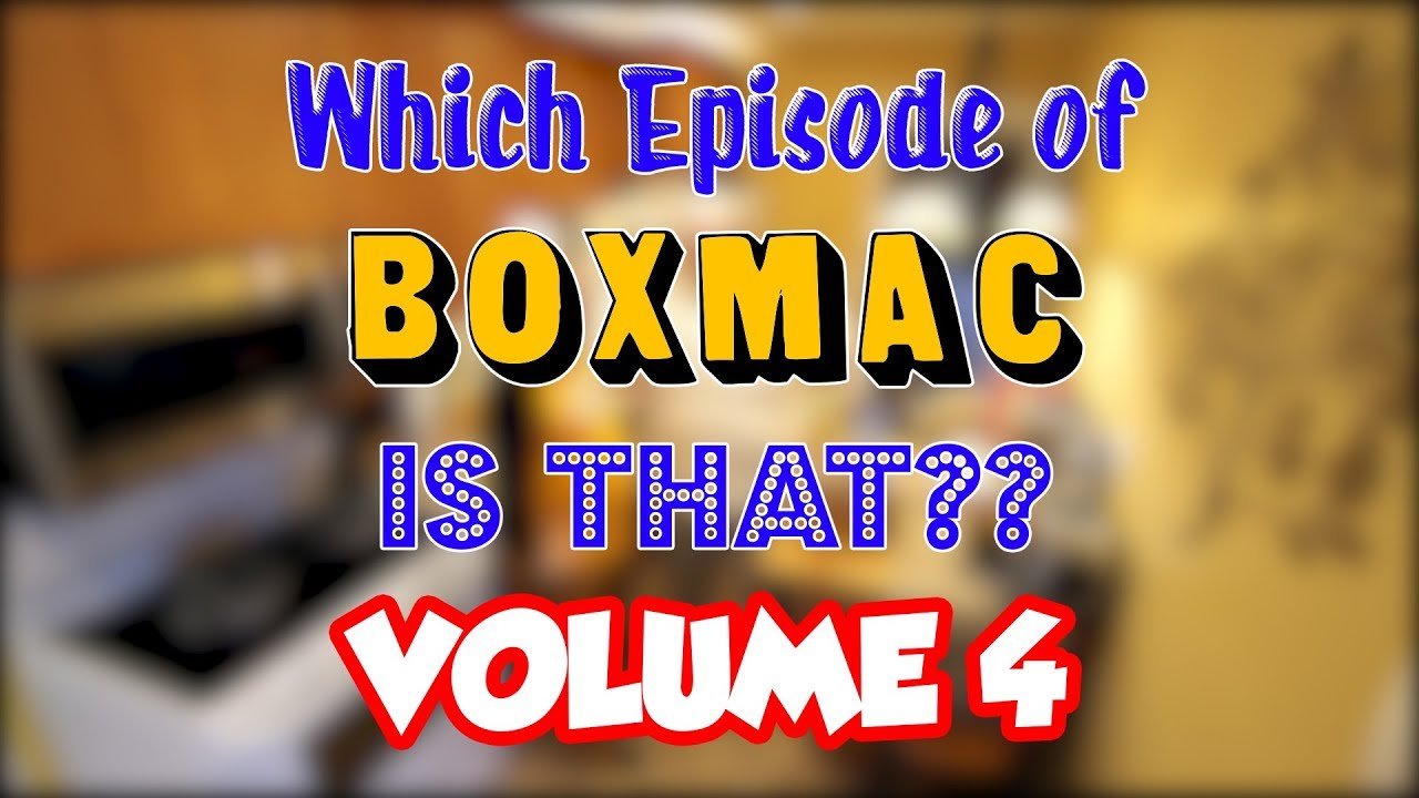 Which Episode of BoxMac is That? Volume 4