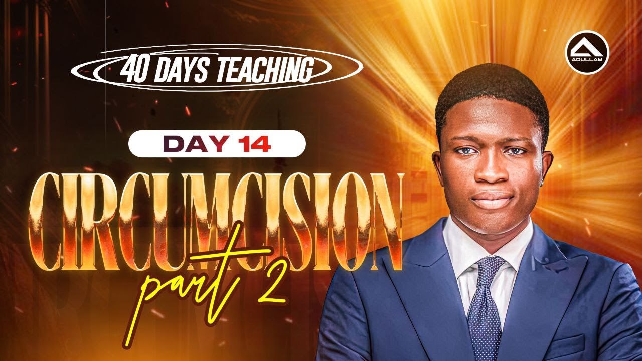 Day 14; Circumcision Part Two; Philip Akinwande