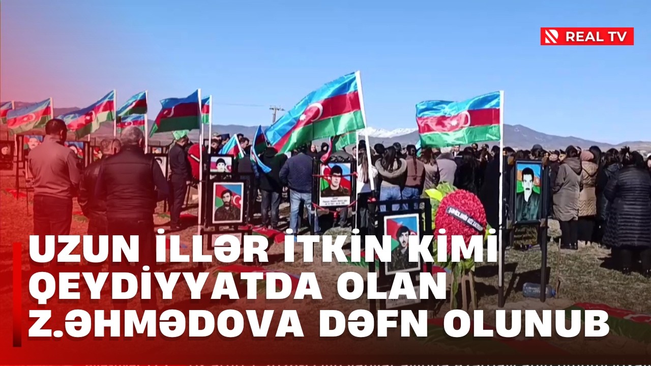 Uzun illər itkin kimi qeydiyyatda olan Z.Əhmədova dəfn olunub