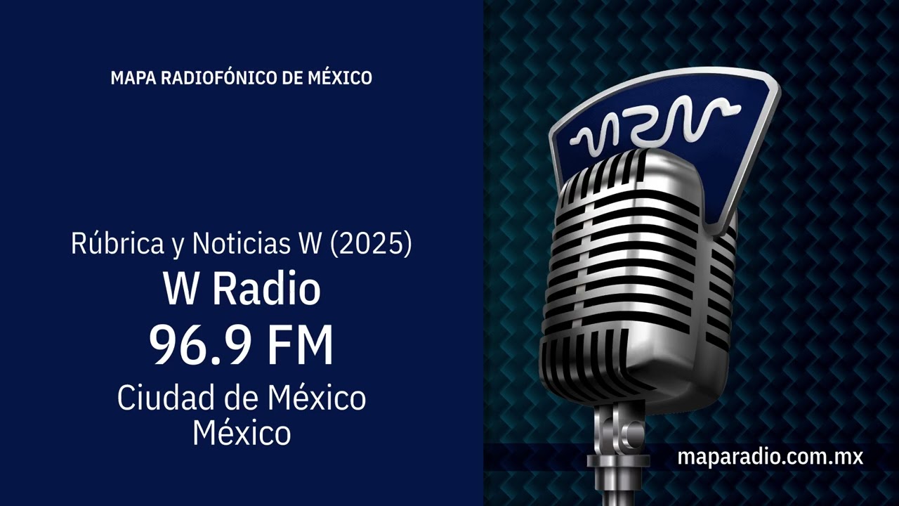 Rúbrica y Noticias W | 2025 | W Radio | 96.9 MHz  -  XEW-FM | México, Ciudad de México