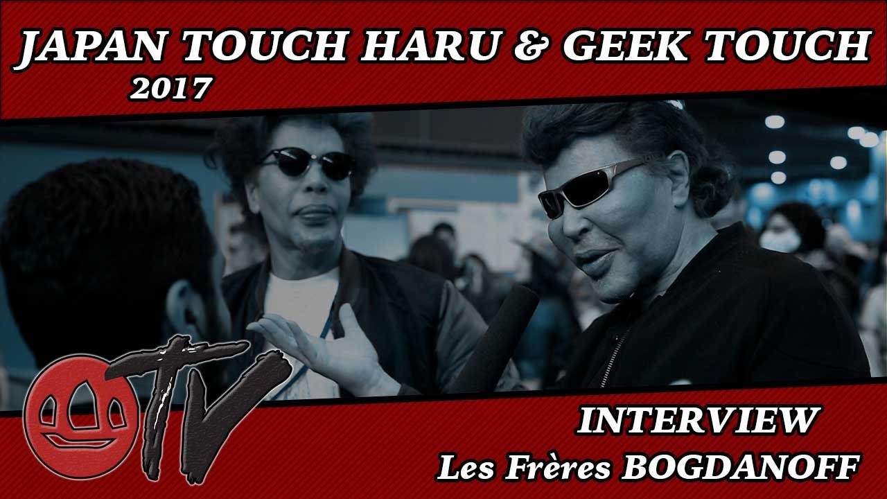 JAPAN TOUCH HARU & GEEK TOUCH 2017 • Interview • LES FRERES BOGDANOFF