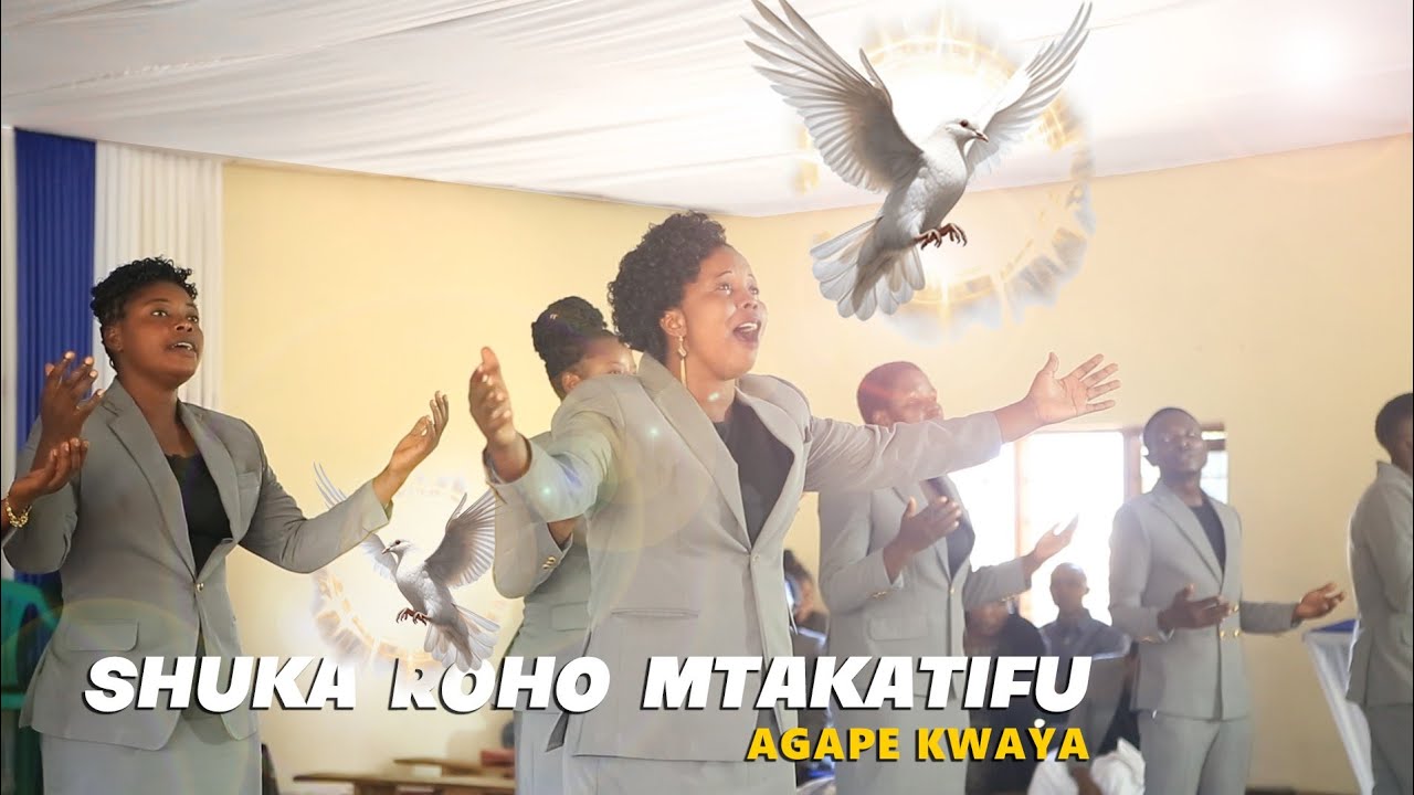 AGAPE KWAYA - SHUKA ROHO MTAKATIFU