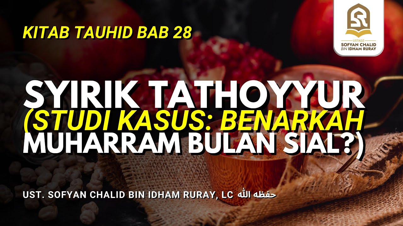 Syirik Tathoyyur (Studi Kasus: Benarkah  Muharram Bulan Sial?) | Kitab Tauhid Bab 28