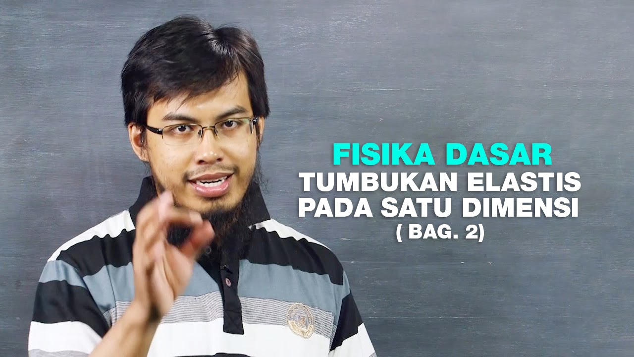 Belajar Fisika Dasar: Tumbukan Elastis Pada Satu Dimensi, Bag. 2 (seri 053)