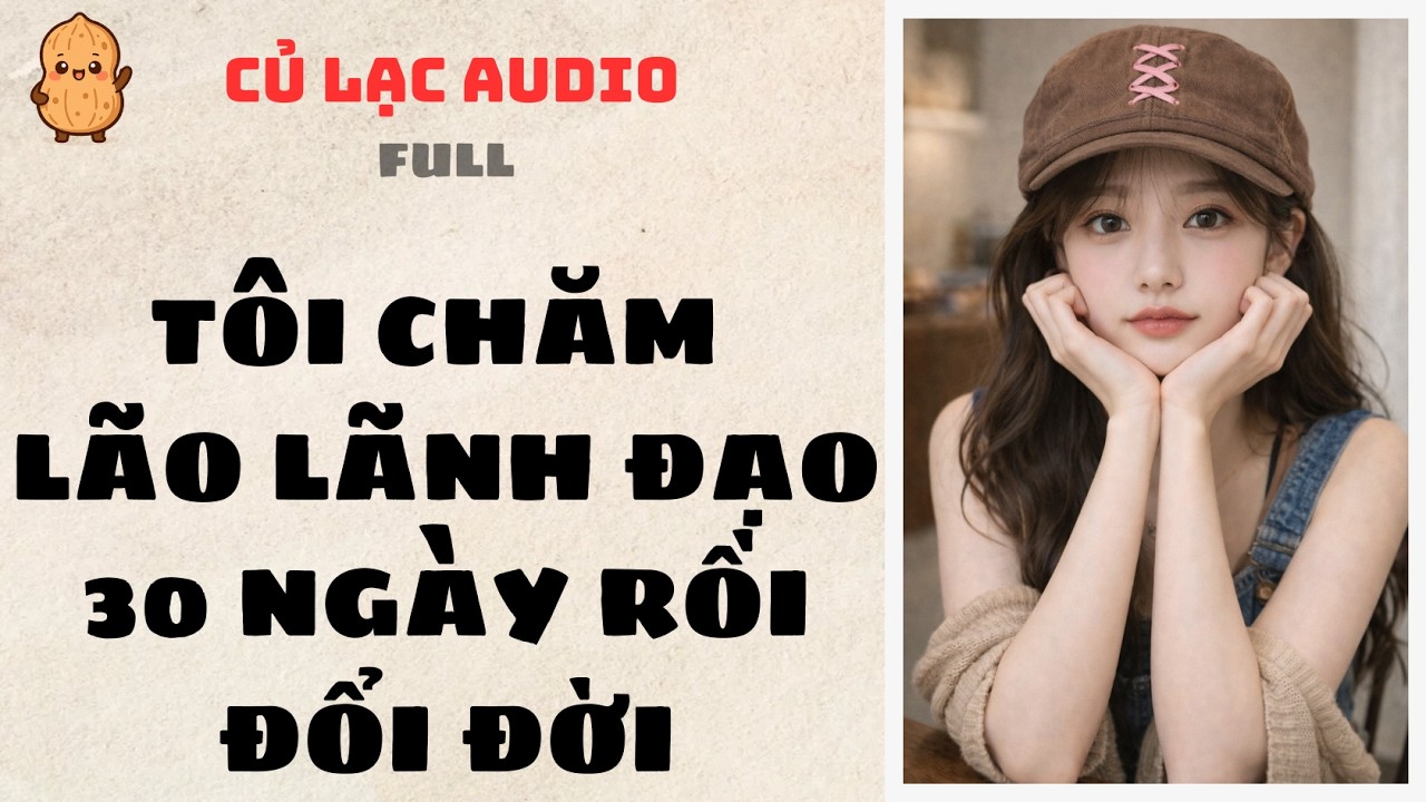 #101 TÔI CHĂM LÃO LÃNH ĐẠO 30 NGÀY RỒI ĐỔI ĐỜI | AUDIO FULL #truyenaudio #audio