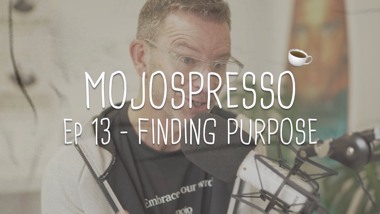 Mojospresso Ep 13 - Finding Purpose