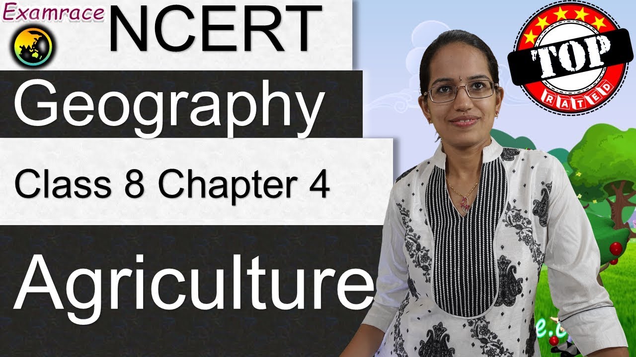 NCERT Class 8 Geography Chapter 4: Agriculture (Examrace - Dr. Manishika) | English | CBSE