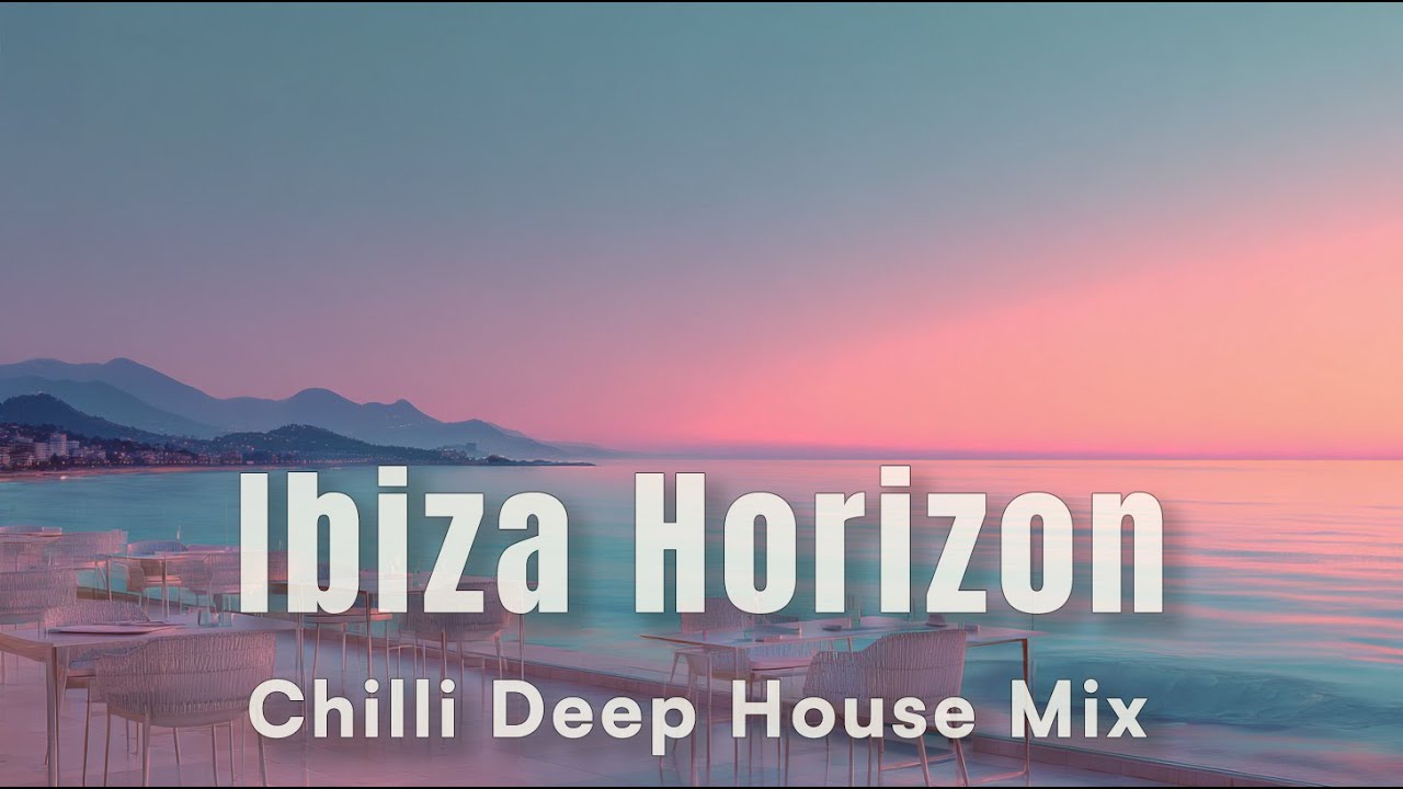 Ibiza Horizon • 2h Sunset Chill Deep House Mix