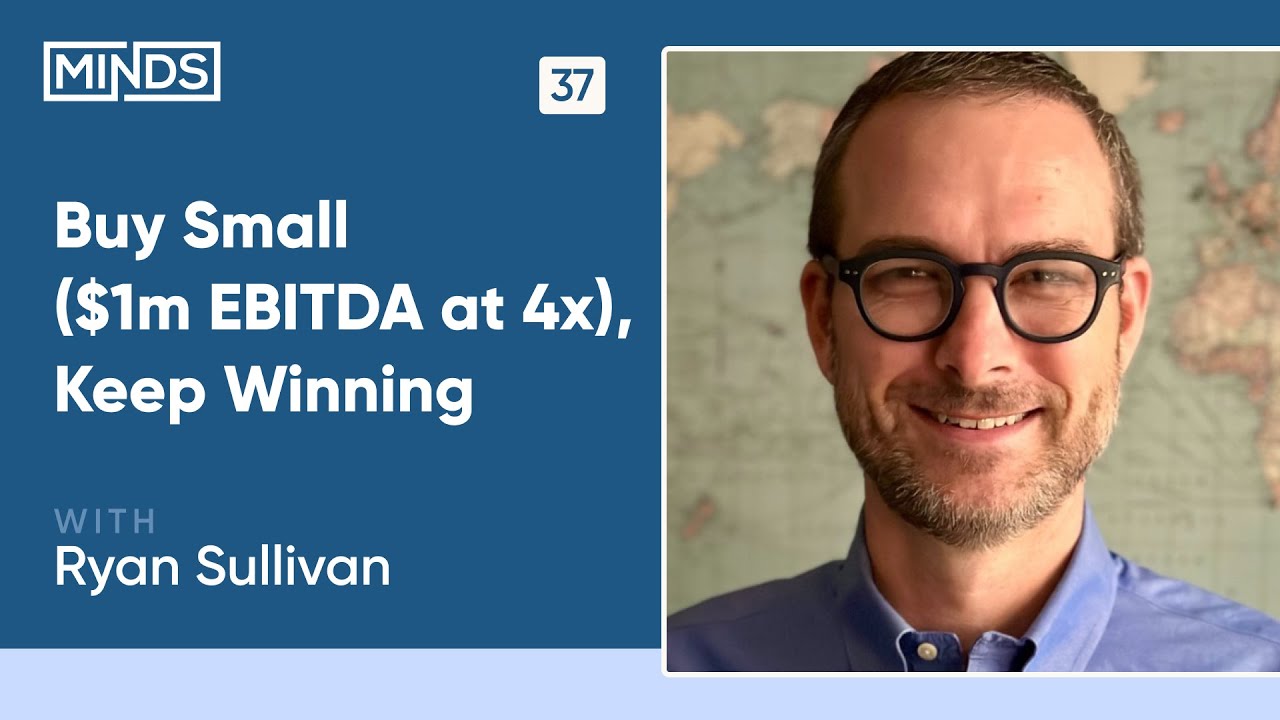 Buy Small ($1m EBITDA at 4x), Keep Winning | Ryan Sullivan of North Park Group