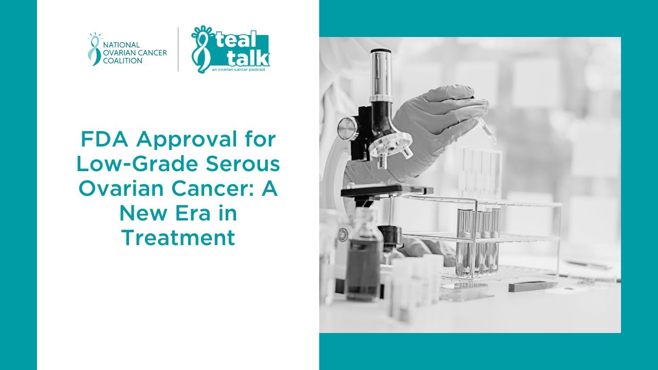 FDA Approval for Low-Grade Serous Ovarian Cancer: A New Era in Treatment