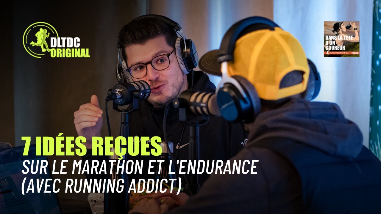7 idées reçues sur le marathon et l'endurance (avec Running Addict & IronUman) - DLTDC