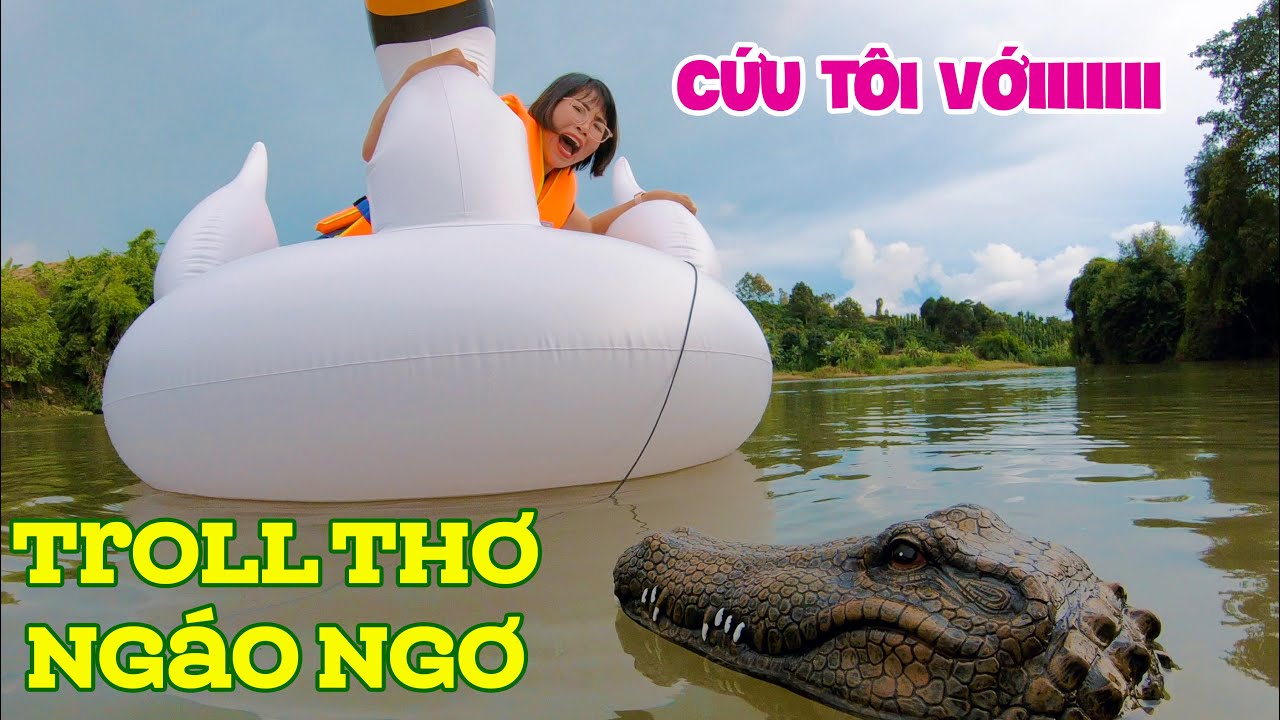 Thả Cá Sấu Troll Chị Thơ Ngáo Ngơ