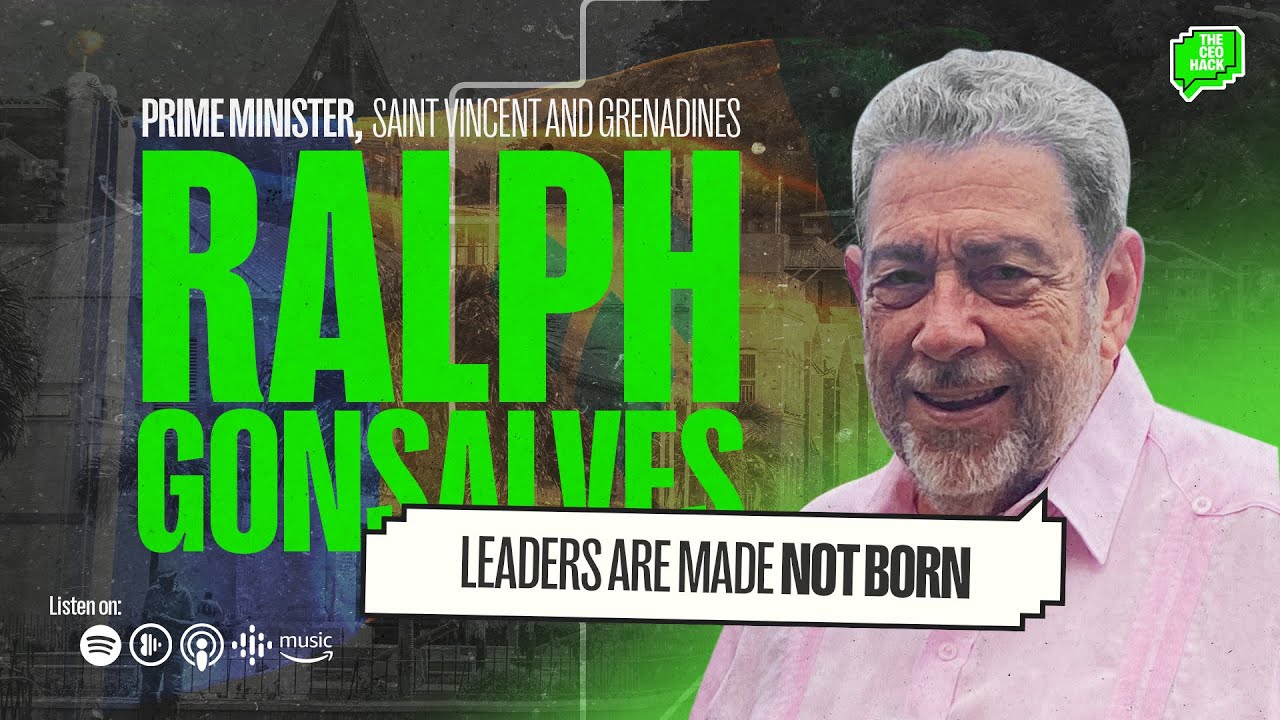 Leaders are made NOT born - Prime Minister Ralph Gonsalves @ The CEO Hack