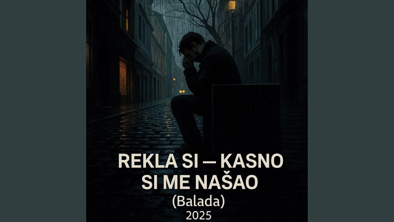„„REKLA SI — KASNO SI ME NAŠAO (Balada)“2025