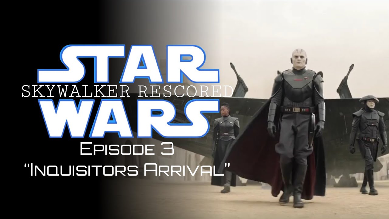 Star Wars Skywalker Rescored Ep3 Inquisitors Arrival
